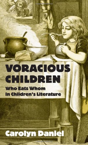 Voracious Children : Who Eats Whom in Children's Literature.