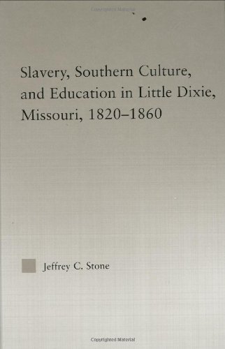 Slavery, Southern Culture, and Education in Little Dixie, Missouri, 1820-1860.