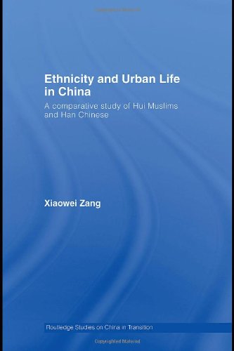 Ethnicity and Urban Life in China : a Comparative Study of Hui Muslims and Han Chinese.