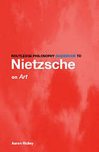 Routledge Philosophy Guidebook to Nietzshe on Art and Literature (Routledge Philosophy Guidebooks)
