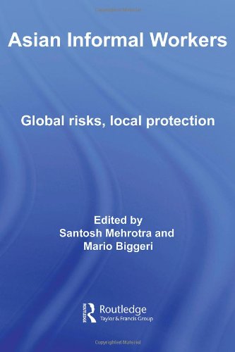 Asian Informal Workers : Global Risks Local Protection.