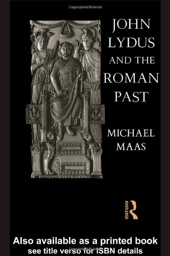 John Lydus and the Roman past : antiquarianism and politics in the age of Justinian