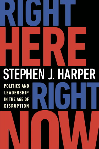 Right here right now : politics and leadership in the age of disruption