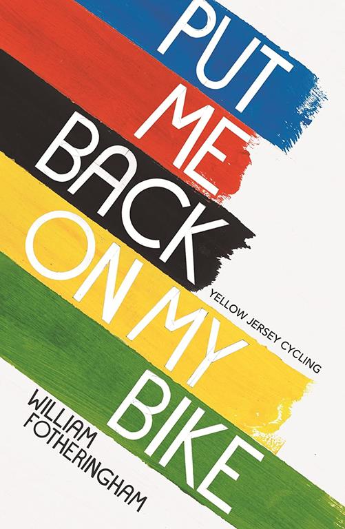 Put Me Back On My Bike: In Search of Tom Simpson (Yellow Jersey Cycling Classics)