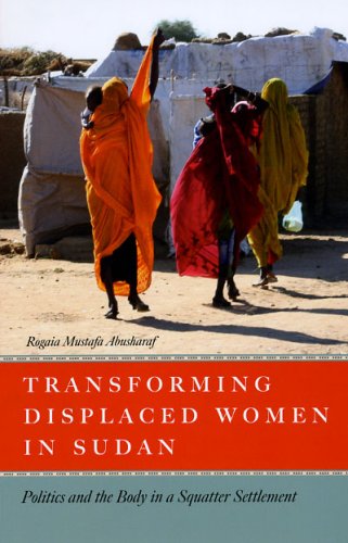 Transforming displaced women in Sudan : politics and the body in a squatter settlement