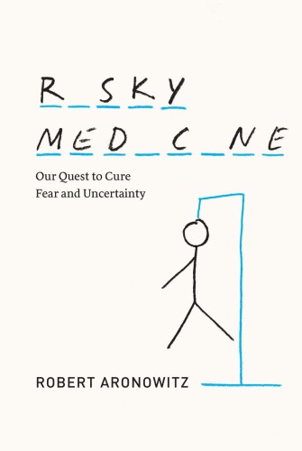 Risky medicine : our quest to cure fear and uncertainty