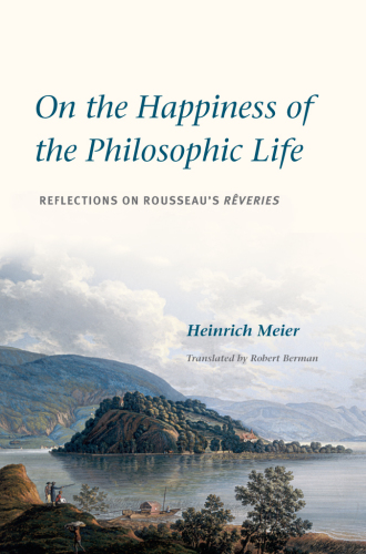 On the happiness of the philosophic life : reflections on Rousseau's Rêveries in two books