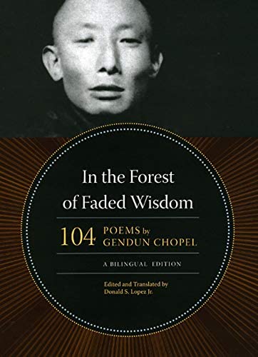 In the Forest of Faded Wisdom: 104 Poems by Gendun Chopel, a Bilingual Edition (Buddhism and Modernity)