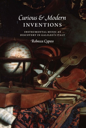 Curious & modern inventions : instrumental music as discovery in Galileo's Italy