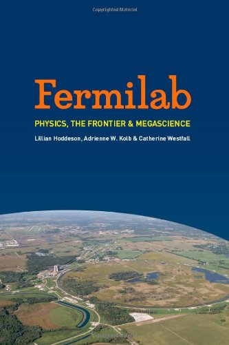 Fermilab : Physics, the Frontier, and Megascience.