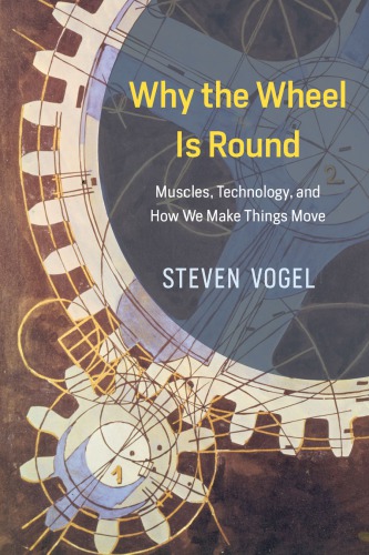 Why the wheel is round : muscles, technology, and how we make things move