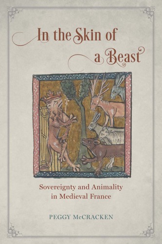 In the skin of a beast : sovereignty and animality in medieval France