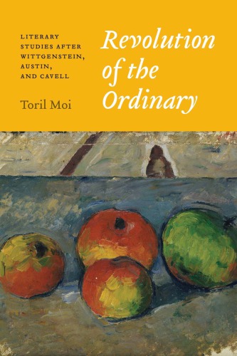 Revolution of the ordinary : literary studies after Wittgenstein, Austin, and Cavell