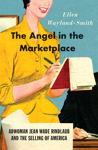 The angel in the marketplace : adwoman Jean Wade Rindlaub and the selling of America