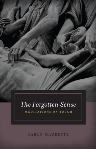 The forgotten sense : meditations on touch