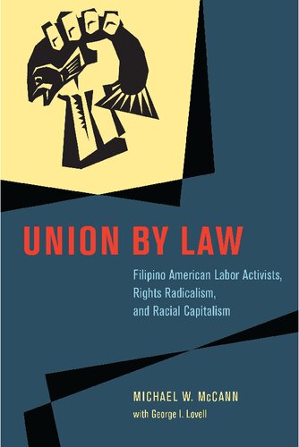 Union by law : Filipino American labor activists, rights radicalism, and racial capitalism