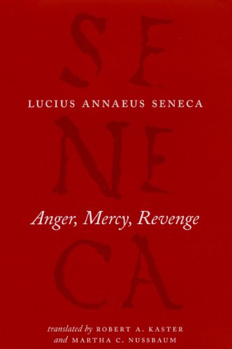 Anger, Mercy, Revenge (De Ira, De Clementia, Apocolocyntosis)
