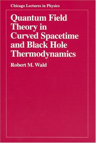 Quantum Field Theory in Curved Spacetime and Black Hole Thermodynamics (Chicago Lectures in Physics)