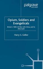 Soldiers, evangelicals and opium : England's 1840-42 war with China, and afterwards