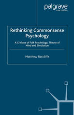 Rethinking Commonsense Psychology: A Critique of Folk Psychology, Theory of Mind and Simulation (New Directions in Philosophy and Cognitive Science)