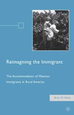 Reimagining the immigrant : the accommodation of Mexican immigrants in rural America
