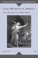 Lady Macbeth in America : From the Stage to the White House