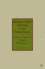 Bilingual Public Schooling in the United States : a History of America's "Polyglot Boardinghouse"