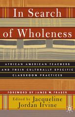 In Search of Wholeness African American Teachers and Their Culturally Specific Classroom Practices