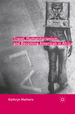 Travel, humanitarianism, and becoming American in Africa