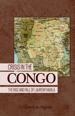 Crisis in the Congo ; The rise and fall of Laurent Kabila