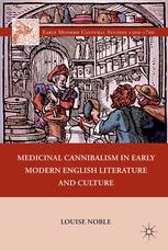 Medicinal Cannibalism in Early Modern English Literature and Culture