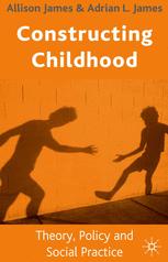 Constructing Childhood : Theory, Policy and Social Practice.