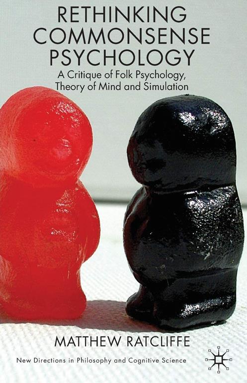 Rethinking Commonsense Psychology: A Critique of Folk Psychology, Theory of Mind and Simulation (New Directions in Philosophy and Cognitive Science)