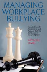 Managing workplace bullying : how to identify, respond to and manage bullying behavior in the workplace