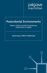 Postcolonial environments : nature, culture and the contemporary Indian novel in English