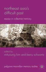 Northeast Asia's difficult past : essays in collective memory