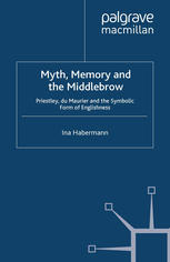 Myth, memory and the middlebrow : Priestley, du Maurier and the symbolic form of Englishness