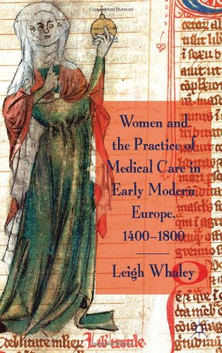 Women and the Practice of Medical Care in Early Modern Europe, 1400-1800