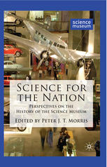 Science for the Nation : Perspectives on the History of the Science Museum.