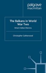 The Balkans in World War Two : Britain's Balkan dilemma