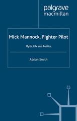 Mick Mannock, fighter pilot : myth, life, and politics