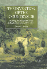 The invention of the countryside : hunting, walking, and ecology in English literature, 1671-1831