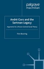 André Gorz and the Sartrean legacy : arguments for a person-centred social theory