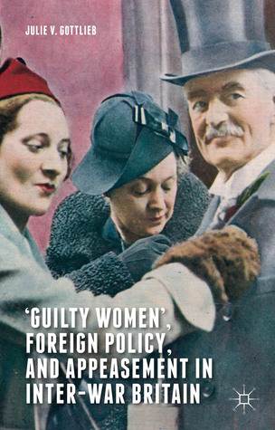 ‘Guilty Women', Foreign Policy, and Appeasement in Inter-War Britain