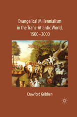 Evangelical millennialism in the trans-atlantic world, 1500-2000 00