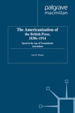 The Americanization of the British Press, 1830s-1914