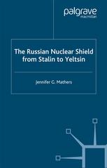 The Russian Nuclear Shield from Stalin to Yeltsin