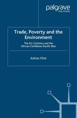 Trade, poverty and the environment : the EU, Cotonou and the African-Caribbean-Pacific bloc