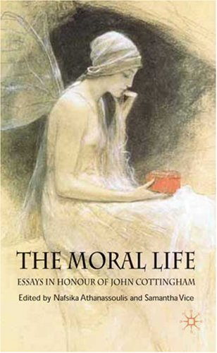 The moral life: essays in honour of John Cottingham