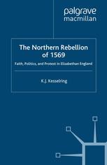 The Northern rebellion of 1569 Faith, politics and protest in Elizabethan England